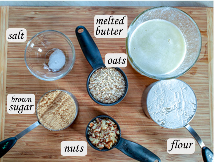 Ingredients for crumb layer- salt, brown sugar, nuts, oats, flour and melted butter.