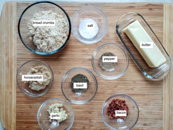 Ingredients; bread crumbs, butter, salt, pepper, basil, bacon. garlic. horseradish.